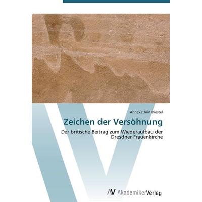 Zeichen der Versöhnung, Taschenbuch von Annekathrin Diestel, AV Akademikerverlag, 978-3-639-42963-3