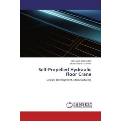 Safarzadeh, D: Self-Propelled Hydraulic Floor Crane, Taschenbuch von Shamsuddin Sulaiman,Daryoush Safarzadeh, LAP LAMBERT Academic Publishing,