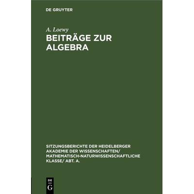 Beiträge zur Algebra, Gebundene Ausgabe von A. Loewy, De Gruyter, 978-3-11-245931-7