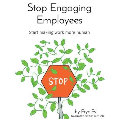 Stop Engaging Employees - Eryc Eyl, Audio, 9798988721826