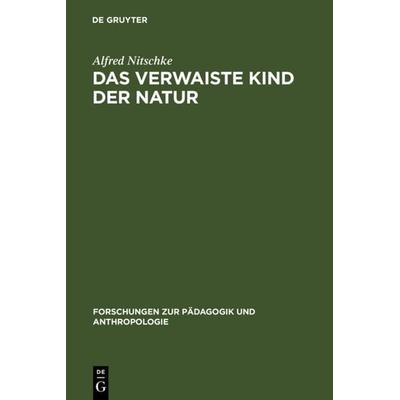 Das verwaiste Kind der Natur, Gebundene Ausgabe von Alfred Nitschke, De Gruyter, 978-3-11-125521-7