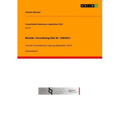 Biozide: Verordnung (EU) Nr. 528/2012, Taschenbuch von Stefanie Merenyi, GRIN, 978-3-656-67662-1