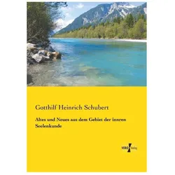 Altes und Neues aus dem Gebiet der innren Seelenkunde, Sachbücher von Gotthilf Heinrich Schubert