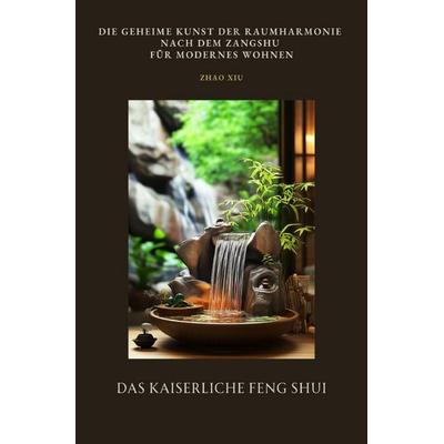Das Kaiserliche Feng Shui, Taschenbuch von Zhao Xiu, Epubli, 978-3-8190-3666-8