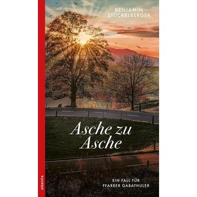 Asche zu Asche, Taschenbuch von Benjamin Stückelberger, Atlantis Literatur, 978-3-7152-5508-8