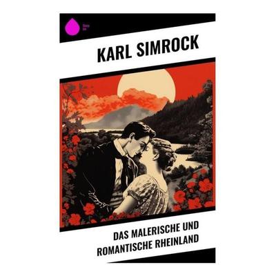Das malerische und romantische Rheinland, Taschenbuch von Karl Simrock, Sharp Ink, 978-80-283-4370-5