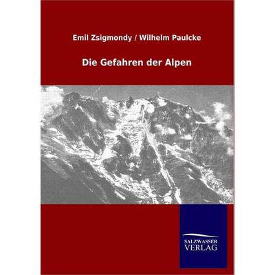 Die Gefahren der Alpen, Taschenbuch von Emil Zsigmondy,Wilhelm Paulcke, Salzwasser, 978-3-8460-0476-0