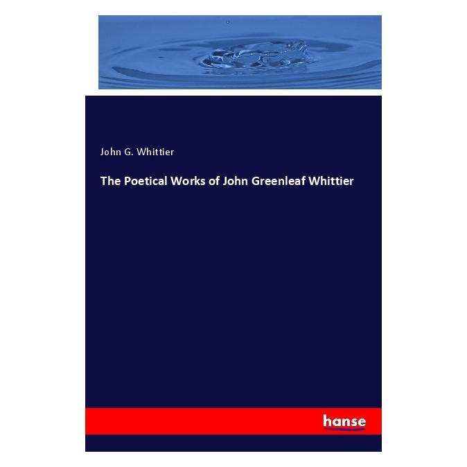 Hansebooks The Poetical Works of John Greenleaf Whittier (Softcover, John G. Whittier) (56962314)