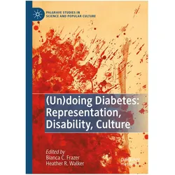 (Un)doing Diabetes: Representation, Disability, Culture, Fachbücher von Heather R. Walker, Bianca C. Frazer