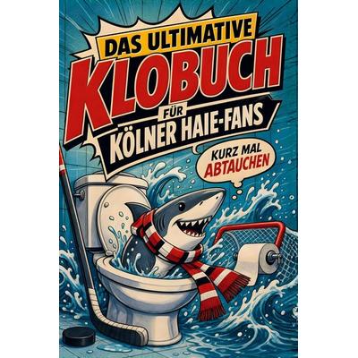 Das ultimative Klobuch für Kölner Haie-Fans, Taschenbuch von Lina Krüger, Tiptop, 978-3-696-10080-3