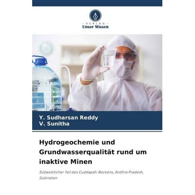 Hydrogeochemie und Grundwasserqualität rund um inaktive Minen, Taschenbuch von Y. Sudharsan Reddy,V. Sunitha, Verlag Unser Wissen, 978-620-5-69031-4