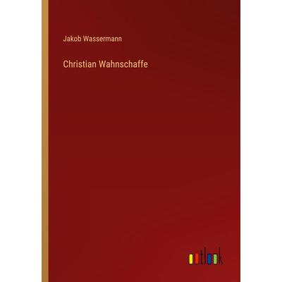 Christian Wahnschaffe, Taschenbuch von Jakob Wassermann, Outlook, 978-3-368-27116-9