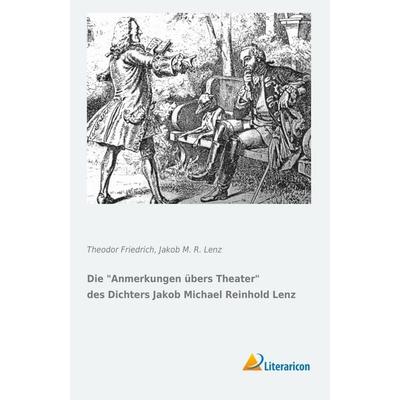 Die Anmerkungen übers Theater des Dichters Jakob Michael Reinhold Lenz, Taschenbuch von Theodor Friedrich,Jakob M. R. Lenz, Literaricon,