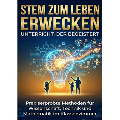 STEM zum Leben erwecken: Unterricht, der begeistert, Taschenbuch von Benedikt Lang, Epubli, 978-3-565-15553-8