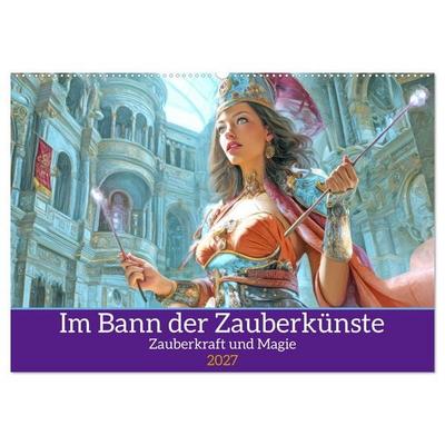 Im Bann der Zauberkünste - Zauberkraft und Magie (Wandkalender 2027 DIN A2 quer), CALVENDO Monatskalender