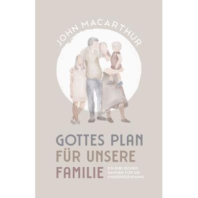 Gottes Plan für unsere Familie, Gebundene Ausgabe von John MacArthur, Christliche Literaturverbreitung, 978-3-86699-697-7