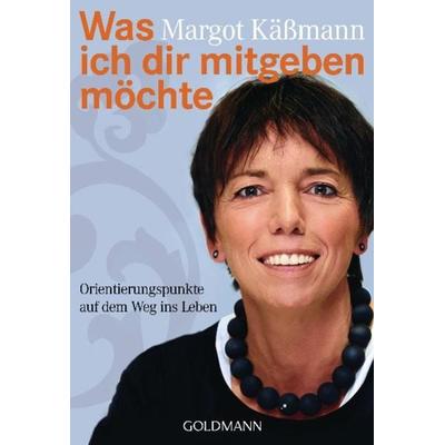 Was ich dir mitgeben möchte, Taschenbuch von Margot Kässmann, Goldmann