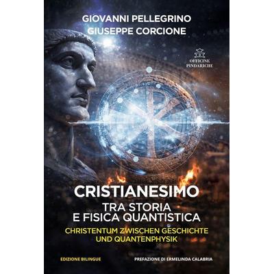 Cristianesimo. Tra storia e fisica quantistica. Ediz. italiana e tedesca, Taschenbuch von Giovanni Pellegrino,Giuseppe Corcione, Officine Pindariche