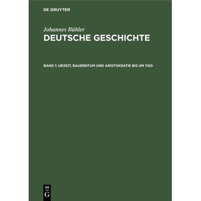 Urzeit, Bauerntum und Aristokratie bis um 1100, Gebundene Ausgabe von Johannes Bühler, De Gruyter, 978-3-11-230309-2