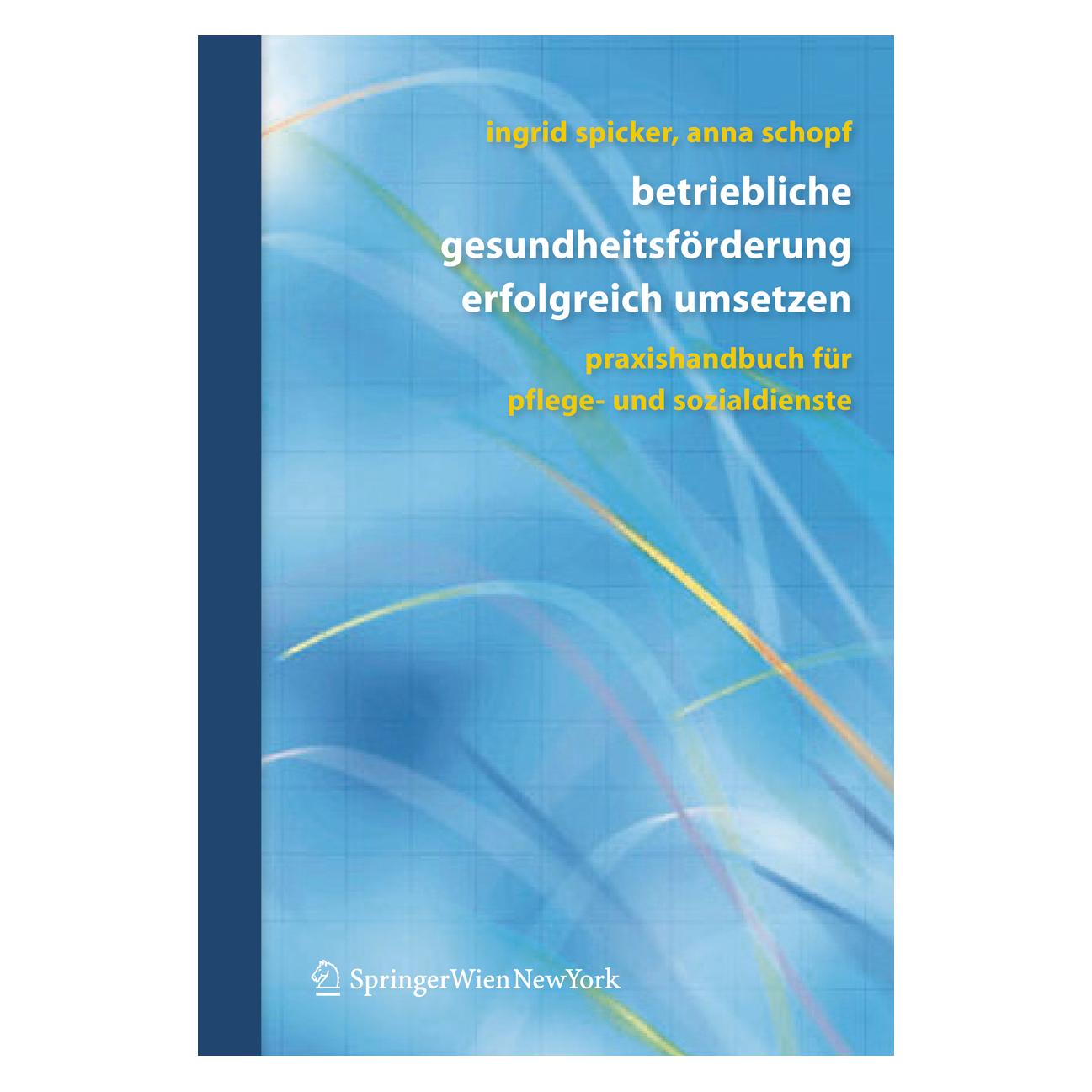Springer Betriebliche Gesundheitsförderung erfolgreich umsetzen (Deutsch, Softcover, Anna Schopf, Ingrid Spicker) (7165609)