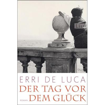 Der Tag vor dem Glück, Taschenbuch von Erri De Luca, List Taschenbuch