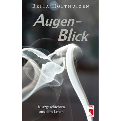 Augen-Blick, Taschenbuch von Brita Holthuizen, Frieling & Huffmann, 978-3-8280-3457-0
