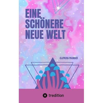 Eine Schönere Neue Welt, Taschenbuch von Clemens Mander, Tredition, 978-3-384-77198-8