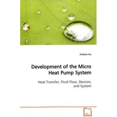 Hu, J: Development of the Micro Heat Pump System, Taschenbuch von Jinshan Hu, VDM, 978-3-639-09660-6