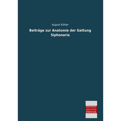 Beiträge zur Anatomie der Gattung Siphonaria, Taschenbuch von August Köhler, Bremen University Press, 978-3-95562-506-1