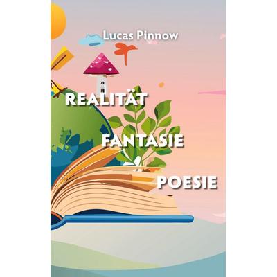 Realität Fantasie Poesie, Taschenbuch von Lucas Pinnow, BoD – Books on Demand, 978-3-8192-6442-9