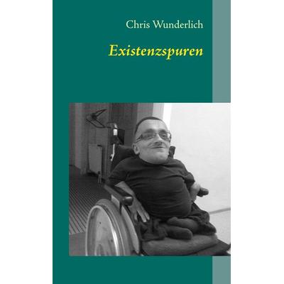 Existenzspuren, Taschenbuch von Chris Wunderlich, BoD – Books on Demand, 978-3-8482-5325-8