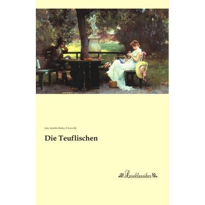 Die Teuflischen, Taschenbuch von Jules Amédée Barbey d'Aurevilly; Leseklassiker, 978-3-95563-604-3