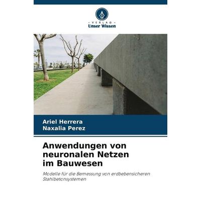 Anwendungen von neuronalen Netzen im Bauwesen, Taschenbuch von Ariel Herrera,Naxalia Perez, Verlag Unser Wissen