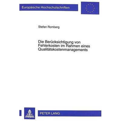 Die Berücksichtigung von Fehlerkosten im Rahmen eines Qualitätskostenmanagements, Taschenbuch von Stefan Romberg, Peter Lang GmbH, Internationaler