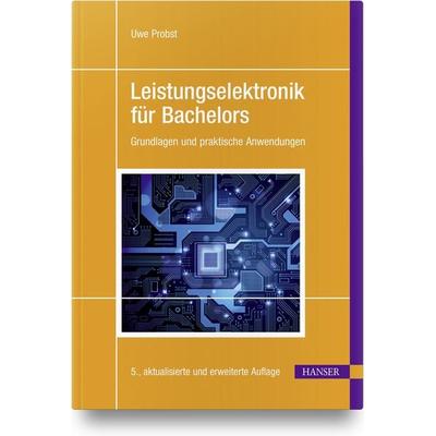 Leistungselektronik für Bachelors, Gebundene Ausgabe von Uwe Probst, Carl Hanser, 978-3-446-47281-5