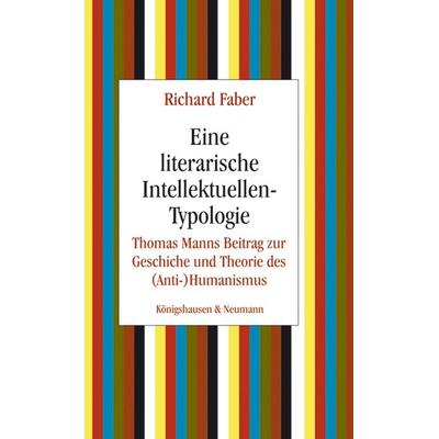 Eine literarische Intellektuellen-Typologie, Taschenbuch von Richard Faber, Königshausen u. Neumann, 978-3-8260-4690-2