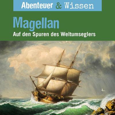 Abenteuer & Wissen, Magellan - Auf den Spuren des Weltumseglers - Maja Nielsen, Audio, 9783961024254