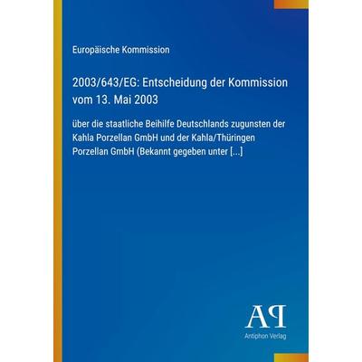2003/643/EG: Entscheidung der Kommission vom 13. Mai 2003, Taschenbuch von Europäische Kommission, Antiphon Verlag, 978-3-387-70577-5