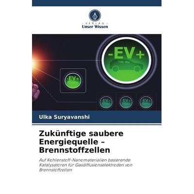 Zukünftige saubere Energiequelle - Brennstoffzellen, Taschenbuch von Ulka Suryavanshi, Verlag Unser Wissen