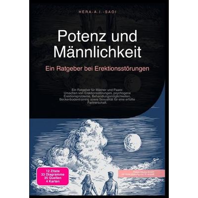 Potenz und Männlichkeit: Ein Ratgeber bei Erektionsstörungen, Taschenbuch von Hera A.I. Saoi, Epubli, 978-3-565-21612-3
