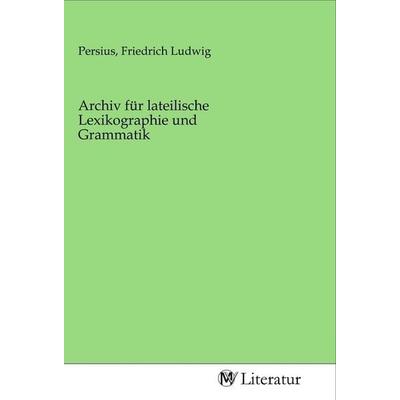 Archiv für lateilische Lexikographie und Grammatik, Taschenbuch von , MV-Literatur, 978-3-96874-922-8