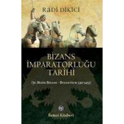 Bizans Imparatorlugu Tarihi, Taschenbuch von Radi Dikici, Remzi Kitabevi, 978-975-14-1555-4