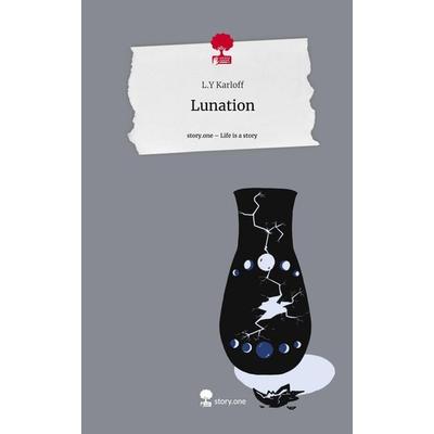 Lunation. Life is a Story - story.one, Gebundene Ausgabe von L. Y. Karloff, Story.one publishing, 978-3-7108-4640-3