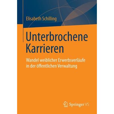Unterbrochene Karrieren, Taschenbuch von Elisabeth Schilling, Springer Fachmedien Wiesbaden GmbH, 978-3-658-03902-8