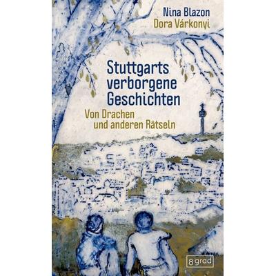 Stuttgarts verborgene Geschichten, Gebundene Ausgabe von Nina Blazon, 8 grad verlag GmbH & Co. KG, 978-3-910228-44-3