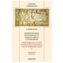 Fontes Christiani 2. Folge. Institutiones divinarum et saecularium literarum. Tl.2, Fachbücher von Cassiodorus, Cassiodor