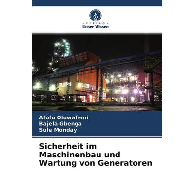 Sicherheit im Maschinenbau und Wartung von Generatoren, Taschenbuch von Afofu Oluwafemi,Bajela Gbenga,Sule Monday, Verlag Unser Wissen,