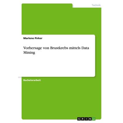 Vorhersage von Brustkrebs mittels Data Mining, Taschenbuch von Marlene Pirker, GRIN, 978-3-346-68386-1