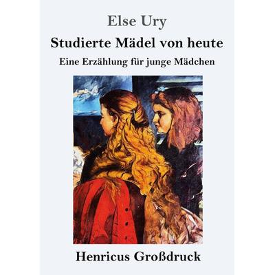Studierte Mädel von heute (Großdruck), Taschenbuch von Else Ury, BoD - Books on Demand, 978-3-8478-2875-4