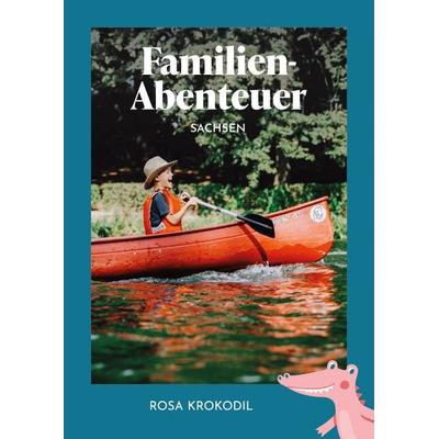 Familien-Abenteuer Sachsen, Gebundene Ausgabe von Isabell Espig,Priska Lachmann, Rosa Krokodil Verlag, 978-3-911847-01-8